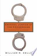 Criminal justice at the crossroads : transforming crime and punishment /