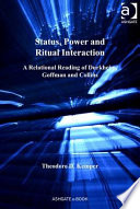 Status, power and ritual interaction : a relational reading of Durkheim, Goffman and Collins /
