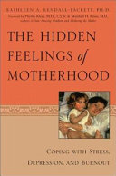 The hidden feelings of motherhood : coping with stress, depression, and burnout /