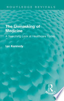 The Unmasking of Medicine : A Searching Look at Healthcare Today /
