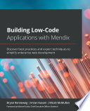 Building low-code applications with Mendix : discover best practices and expert techniques to simplify enterprise web development /
