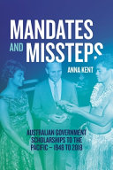 Mandates and missteps : Australian government scholarships to the Pacific - 1948 to 2018 /
