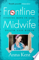 Frontline Midwife : My Story of Survival and Keeping Others Safe.