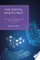 The digital health self : wellness, tracking and social media /