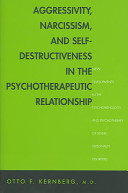 Aggressivity, narcissism, and self-destructiveness in the psychotherapeutic relationship : new developments in the psychopathology and psychotherapy of severe personality disorders /