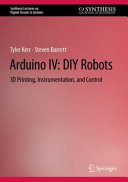 Arduino IV : DIY robots : 3D printing, instrumentation, and control /