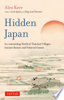 Hidden Japan : An Astonishing World of Thatched Villages, Ancient Shrines and Primeval Forests.