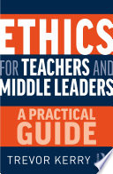 Ethics for teachers and middle leaders : a practical guide /