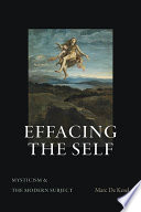 Effacing the self : mysticism and the modern subject /