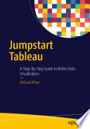 Jumpstart Tableau : a step-by-step guide to better data visualization /