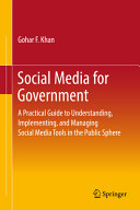 Social media for government : a practical guide to understanding, implementing, and managing social media tools in the public sphere /