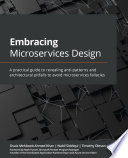 Embracing microservices design : a practical guide to revealing anti-patterns and architectural pitfalls to avoid microservices fallacies /