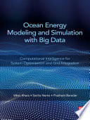Ocean energy modeling and simulation with big data : computational intelligence for system optimization and grid integration /