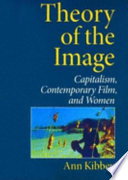 Theory of the image : capitalism, contemporary film, and women /