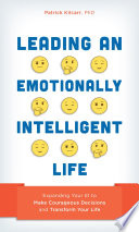 Leading an emotionally intelligent life : expanding your EI to make courageous decisions and transform your life /