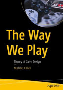 The way we play : theory of game design /