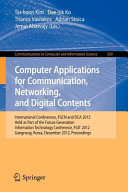 Computer applications for communication, networking, and digital contents : international conferences, FGCN and DCA 2012, held as part of the Future Generation Information Technology Conference, FGIT 2012, Gangneug, Korea, December 16-19, 2012, proceedings /