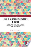 Child guidance centres in Japan : alternative care, social work and the family /