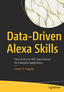 Data-driven Alexa skills : voice access to rich data sources for enterprise applications /