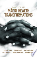 Maea te toi ora : Māori health transformations /