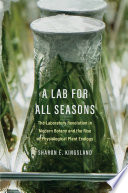A Lab for All Seasons : The Laboratory Revolution in Modern Botany and the Rise of Physiological Plant Ecology /