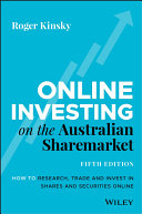 Online investing on the Australian sharemarket : how to research, trade and invest in shares and securities online /