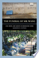 The funeral of Mr. Wang : life, death, and ghosts in urbanizing China /