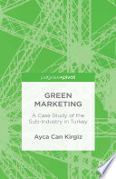 Green marketing : a case study of the sub-industry in Turkey /