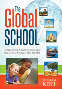 The global school : connecting classrooms and students around the world /