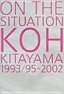 On the situation : Koh Kitayama, 1993 /