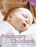 The new pregnancy & childbirth : choices and challenges /