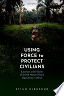 Using force to protect civilians : successes and failures of United Nations peace operations in Africa /