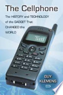 The cellphone : the history and technology of the gadget that changed the world /