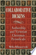 Collaborative Dickens : authorship and Victorian Christmas periodicals /