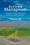 Beyond Manapouri : 50 years of environmental politics in New Zealand /
