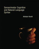 Sensorimotor cognition and natural language syntax /