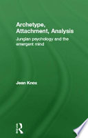Archetype, attachment, analysis : Jungian psychology and the emergent mind /