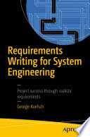 Requirements writing for system engineering : project success through realistic requirements /