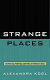 Strange places : the political potentials and perils of everyday spaces /