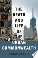 The death and life of the urban commonwealth /