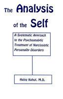 The analysis of the self : a systematic approach to the psychoanalytic treatment of narcissistic personality disorders /