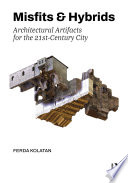 Misfits & Hybrids : Architectural Artifacts for the 21st-Century City /