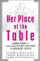 Her place at the table : a woman's guide to negotiating five key challenges to leadership success /