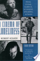 A cinema of loneliness : Penn, Stone, Kubrick, Scorsese, Spielberg, Altman /