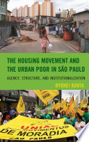 The housing movement and the urban poor in Sao Paulo : agency, structure, and institutionalization /