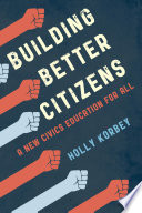 Building better citizens : a new civics education for all /