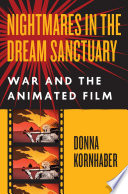 Nightmares in the dream sanctuary : war and the animated film /