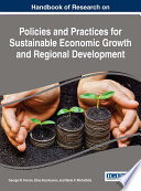 Handbook of research on policies and practices for sustainable economic growth and regional development /