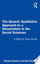 The generic qualitative approach to a dissertation in the social sciences : a step by step guide /