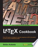 LaTeX cookbook : over 90 hands-on recipes for quickly preparing LaTeX documents to solve various challenging tasks /